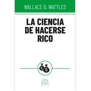 la ciencia de hacerse rico wallace wattles DOMO
