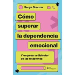 Cómo Superar la Dependencia Emocional