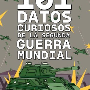 101 Datos Curiosos de la Segunda Guerra Mundial